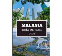 MALASIA GUÍA DE VIAJE 2026: Descubre gemas ocultas, secretos locales y aventuras inolvidables