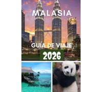MALASIA GUÍA DE VIAJE 2026: Exploración para principiantes con alojamiento, itinerarios y elementos esenciales para planificar un viaje perfecto