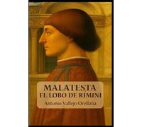 MALATESTA EL LOBO DE RÍMINI: De Condottiero Pagano a Excomulgado Eterno