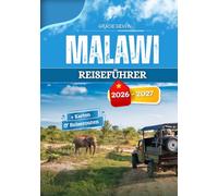 MALAWI REISEFÜHRER 2026 - 2027: Das Dorfleben, die Gewohnheiten am See und der gleichmäßige Rhythmus der Bezirke