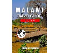 Malawi Travel Guide 2026: Discover the Warm Heart of Africa: Your Ultimate Adventure Companion for Unforgettable Journeys.