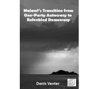 Malawi's Transition from One-Party Autocracy to Enfeebled Democracy