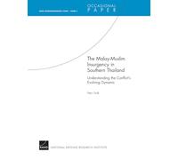 Malay-Muslim Insurgency in Southern Thailand--Understanding the Conflict's Evolving Dynamic: RAND Counterinsurgency Study--Paper 5: Rand Counterinsurgency StudyPaper 5 (Occasional Paper)