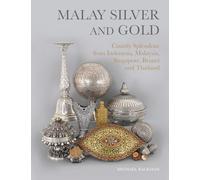 Malay Silver and Gold: Courtly Splendour from Indonesia, Malaysia, Singapore, Brunei and Thailand