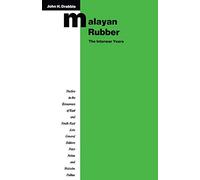 Malayan Rubber: The Interwar Years (Studies in the Economies of East and South-East Asia)