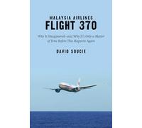 Malaysia Airlines Flight 370: Why It Disappeared?and Why It?s Only a Matter of Time Before This Happens Again