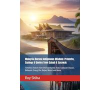 Malaysia Borneo Indigenous Wisdom: Proverbs, Sayings & Quotes from Sabah & Sarawak: Timeless Voices from the Rainforest: Iban, Kadazan-Dusun, Bidayuh, ... Murut and More (The World Wisdom Archive)