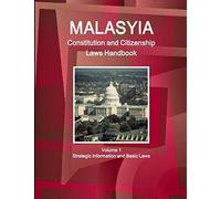 Malaysia Constitution and Citizenship Laws Handbook Volume 1 Strategic Information and Basic Laws