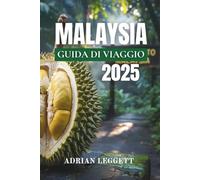 MALAYSIA GUIDA DI VIAGGIO 2025: La tua guida completa alle città, alle isole, alla cultura e alle avventure selvagge della Malesia