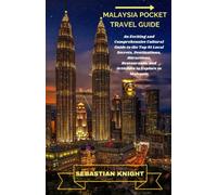 Malaysia Pocket Travel Guide: An Exciting and Comprehensive Cultural Guide to the Top 91 Local Secrets, Destinations, Attractions, Restaurants, and Activities to Explore in Malaysia