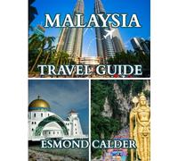 MALAYSIA TRAVEL GUIDE 2025-2026: Islands, Cities & Cultures: Exploring the Heart of Southeast Asia From Rainforests to Skylines