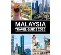 Malaysia Travel Guide 2025: Explore Kuala Lumpur, Langkawi, Penang & Borneo with Smart Itineraries, Local Tips, and Cultural Adventures for First-Time Visitors
