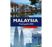 Malaysia Travel guide 2025: Exploring Kuala Lumpur’s Cultural Gems, must see destinations, Stunning Islands and Culinary Delights in Asia