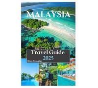 Malaysia Travel Guide 2025: Exploring the Cultural Diversity,Delicious Cuisine,Beaches,Outdoor Activities and Affordable Luxury in the Gateway to Asia