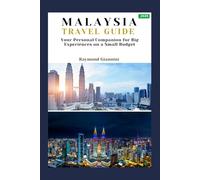 MALAYSIA TRAVEL GUIDE 2025: Your Personal Companion for Big Experiences on a Small Budget (TRAVEL HACKS AND SECRETS)