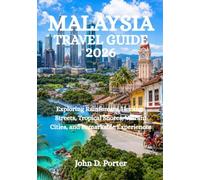 MALAYSIA TRAVEL GUIDE 2026: Exploring Rainforests, Heritage Streets, Tropical Shores, Vibrant Cities, and Remarkable Experiences