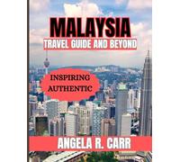 Malaysia Travel Guide And Beyond: Discover Timeless Landscapes, Cultures, and Adventures Across Malaysia