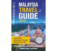 Malaysia Travel Guide: Captivating Adventures through Cultural Diversity, Tropical Beauty, Malaysian Landmarks, Hidden Gems, and More (Traveling the World)