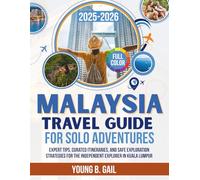 MALAYSIA Travel Guide for Solo Adventures 2025-2026: Expert Tips, Curated Itineraries, and Safe Exploration Strategies for the Independent Explorer in Kuala Lumpur