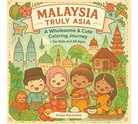 MALAYSIA TRULY ASIA: A Wholesome & Cute Coloring Journey Through Malaysian Culture, Food, Nature, and Traditions - For Kids and All Ages