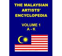 Malaysian Artists' Encyclopedia: A-K VOLUME 1