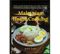 Malaysian Home Cooking: Timeless Authentic Recipes for Nasi Lemak, Laksa, and Satay - Real Recipes from the Heart of Malaysia's Culinary Traditions