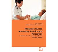 Malaysian Nurses' Autonomy, Practice and Perception: In Pressure Ulcer Prevention In A Tertiary Teaching Hospital