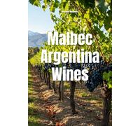 Malbec Argentina Wines (Wines of the World: Argentina)