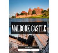 Malbork Castle: A Stunning Coffee Table Picture Book - For Travelers & History Lovers