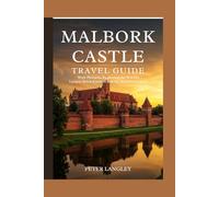 MALBORK CASTLE TRAVEL GUIDE: With Pictures, Exploring the World's Largest Brick Fortress and Its Medieval Legacy (DISCOVER POLAND)