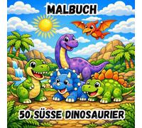 MALBUCH - 50 SÜSSE DINOSAURIER: 50 Einfache und Lustige Zeichnungen | Niedliche Dinosaurier und Prähistorische Szenen | Kreative Aktivitäten für Kinder von 3-8 Jahren