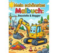Malbuch ab 4 Jahre: Baustelle & Bagger: Das große Ausmalbuch für Kinder. Bagger, Traktoren, Kräne und viele weitere Fahrzeuge. Geschenk für Jungen ab 4, 5 und 6 Jahren.