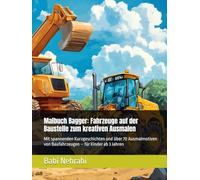 Malbuch Bagger: Fahrzeuge auf der Baustelle zum kreativen Ausmalen: Mit spannenden Kurzgeschichten und über 70 Ausmalmotiven von Baufahrzeugen - für Kinder ab 3 Jahren
