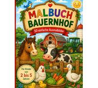 Malbuch Bauernhof: 50 einfache Ausmalbilder mit Tieren, Traktoren und Bauernhof-Abenteuern für Kinder von 2-5 Jahren (Malbücher)