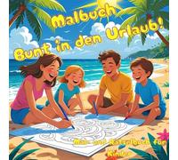 Malbuch Bunt in den Urlaub!: Malbuch, Rätselbuch für Kinder ab 5 Jahre | Ferienspaß | Beschäftigungsbuch | Sommer | Urlaub | Geschenk | Reisen | Junge ... spannende Labyrinthe & lustige Rätsel