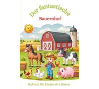 Malbuch: Der fantastische Bauernhof: Malbuch für Kinder ab 4 Jahren, Bauernhof, Ferienhof, Schweine, Kühe, Pferde, Gänse (Serie: Die fantastischen Malbücher von Fridays Wonderland)