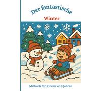 Malbuch: Der fantastische Winter: Malbuch für Kinder ab 3, Ausmalbuch, Winter, Schnee, Schneemann, Schneeflocke, Schlittschuhe, Schlitten, Rodeln (Die fantastischen Malbücher von Fridays Wonderland)