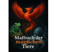Malbuch der magischen Tiere für Erwachsene: 50 magische & mystische Tier-Motive für Entspannung und Kreativität