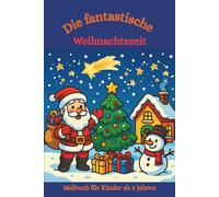 Malbuch: Die fantastische Weihnachtszeit: Malbuch für Kinder ab 3, Ausmalbuch, Weihnachten, Weihnachtszeit, Christmas, Winter, Winterzeit (Die fantastischen Malbücher von Fridays Wonderland)