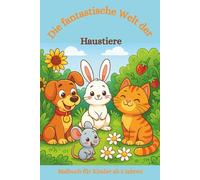 Malbuch: Die fantastische Welt der Haustiere: Malbuch für Kinder ab 3, Ausmalbuch, Haustiere, Hund, Katze, Fische, Aquarium, Hasen, Meerschweine, ... ... Malbücher von Fridays Wonderland)