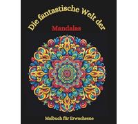 Malbuch: Die fantastische Welt Mandalas: Malbuch, Malbuch für Erwachsene, Mandalas, anspruchsvolles Ausmalen, geometrische Muster, beruhigendes ... Malbücher von Fridays Wonderland)