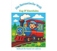 Malbuch: Die Fantastische Welt Zug & Eisenbahn: Aumalbuch für Kinder ab 3, Zug, Züge, Eisenbahn, Bahnhof, Lokomotive, Lokführer (Die fantastischen Malbücher von Fridays Wonderland)