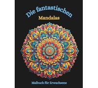 Malbuch: Die fantastischen Mandalas: Malbuch, Malbuch für Erwachsene, Mandalas, anspruchsvolles Ausmalen, geometrische Muster, beruhigendes Ausmalen ... Malbücher von Fridays Wonderland)