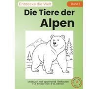 Malbuch - Die Tiere der Alpen: Perfekt für Kinder von 4-8