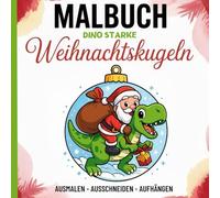Malbuch - Dino starke Weihnachtskugeln: Kreatives Bastel- und Malbuch für Kinder - Ausmalen, Ausschneiden, Aufhängen, 50 Dinosaurier - ... - Geschenkidee für Mädchen und Jungen