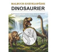 Malbuch-Enzyklopädie - Dinosaurier: Ein spezielles Malbuch für Erwachsene, erkunden Sie Dinosaurier durch entspannendes Ausmalen und informative Faktenblätter.