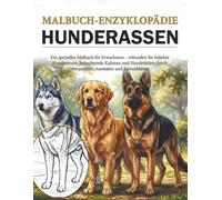Malbuch-Enzyklopädie - Hunde: Ein spezielles Malbuch für Erwachsene, erkunden Sie Hunderassen durch entspannendes Ausmalen und informative Faktenblätter.