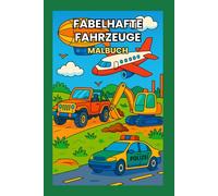 Malbuch Fabelhafte Fahrzeuge: Ein Malbuch für Kinder ab 3 Jahren mit Autos, Feuerwehr, Polizei, Flugzeugen und vielem mehr (Wunderbare Malbücher für Kinder ab 3 Jahren)