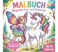 Malbuch Feen und Einhörner für Kinder ab 4 Jahren - 50 zauberhafte Malbilder | Einhorn Malbuch Mädchen | Kreatives Ausmalbuch: Magische Feenwelt zum ... für kleine Künstlerinnen & Einhorn-Fans