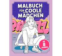 Malbuch für coole Mädchen ab 8 Jahren mit 50 Ausmalbildern (Mandala, Graffiti, starke Mädchen)